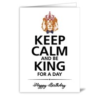 Keep calm and be king for a day Happy Birthday